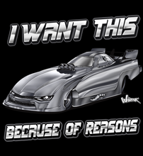 Load image into Gallery viewer, I Want This Because of Reasons - Tee Shirt